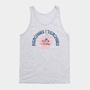 Beaching Not Teaching Funny Teacher Beach Day Tank Top